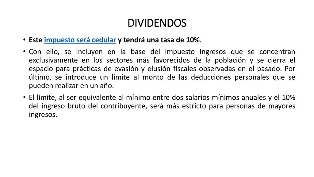 DIVIDENDOS Este impuesto será cedular y tendrá una tasa de 10%.