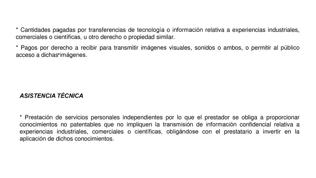 * Cantidades pagadas por transferencias de tecnología o información relativa a experiencias industriales, comerciales o científicas, u otro derecho o propiedad similar.
