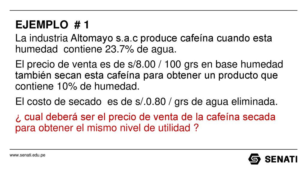 EJEMPLO # 1 La industria Altomayo s.a.c produce cafeína cuando esta humedad contiene 23.7% de agua.