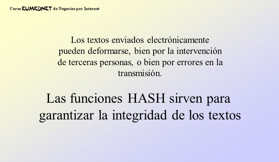 Las funciones HASH sirven para garantizar la integridad de los textos