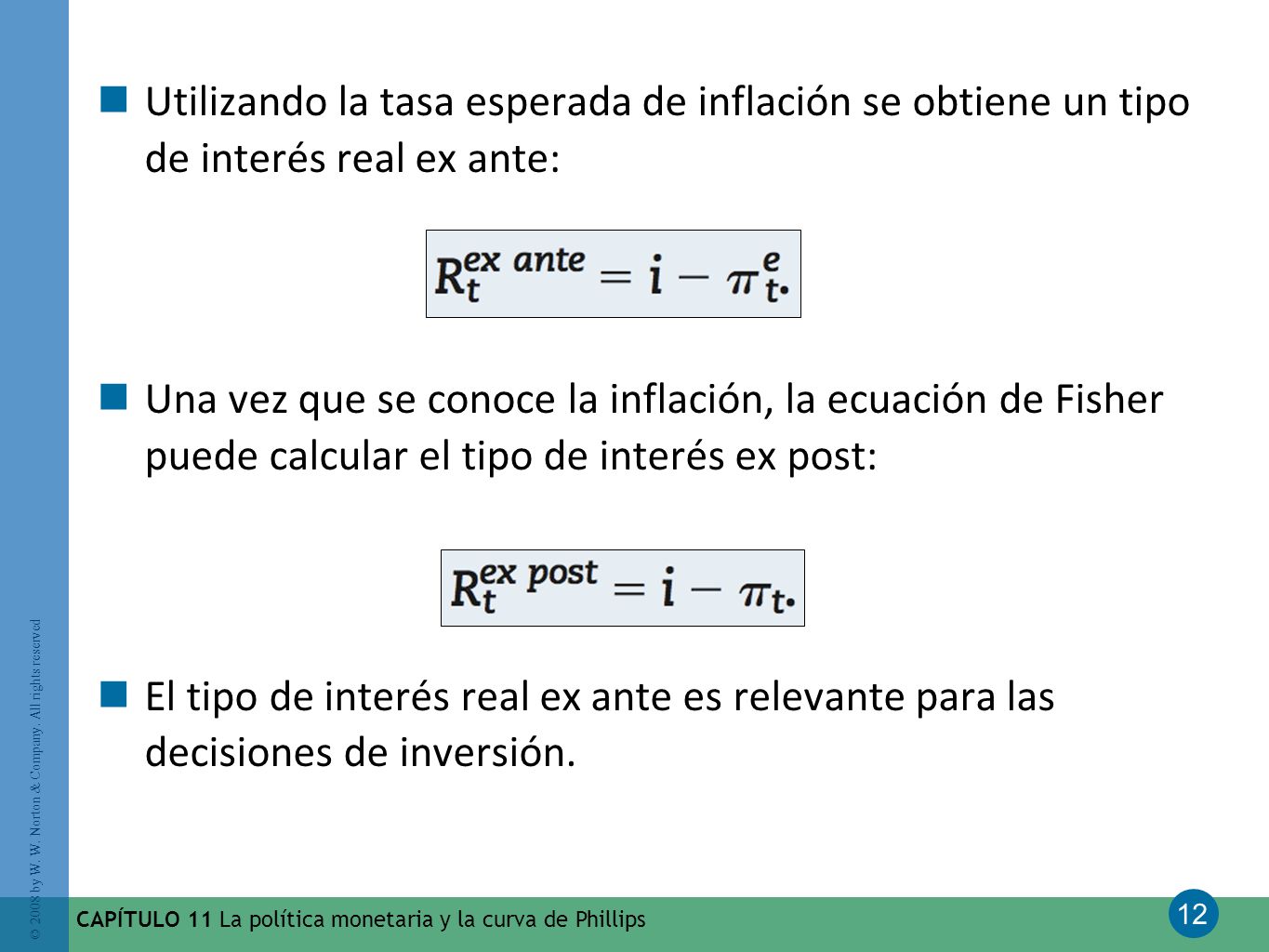 Utilizando la tasa esperada de inflación se obtiene un tipo de interés real ex ante: