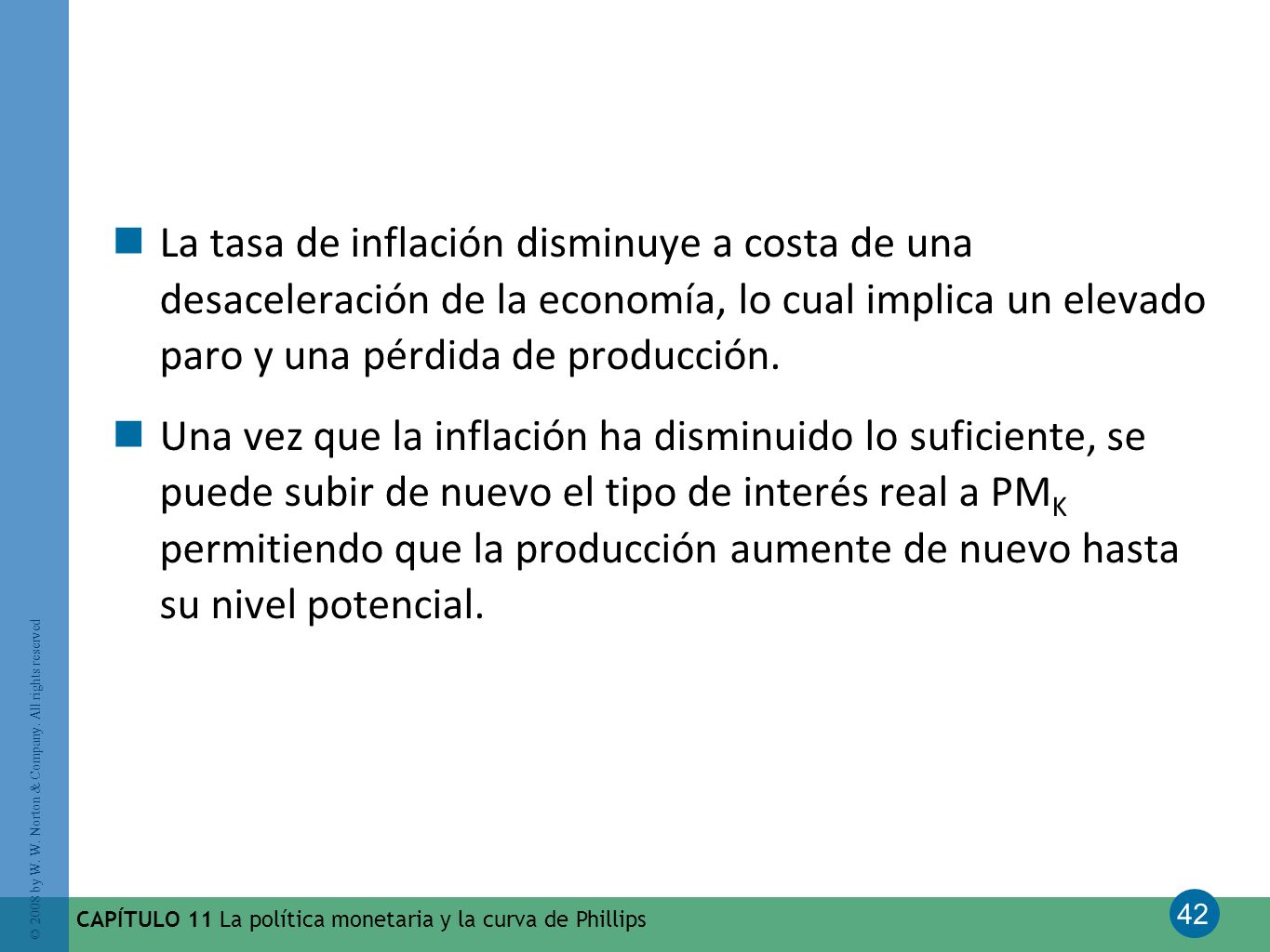 La tasa de inflación disminuye a costa de una desaceleración de la economía, lo cual implica un elevado paro y una pérdida de producción.