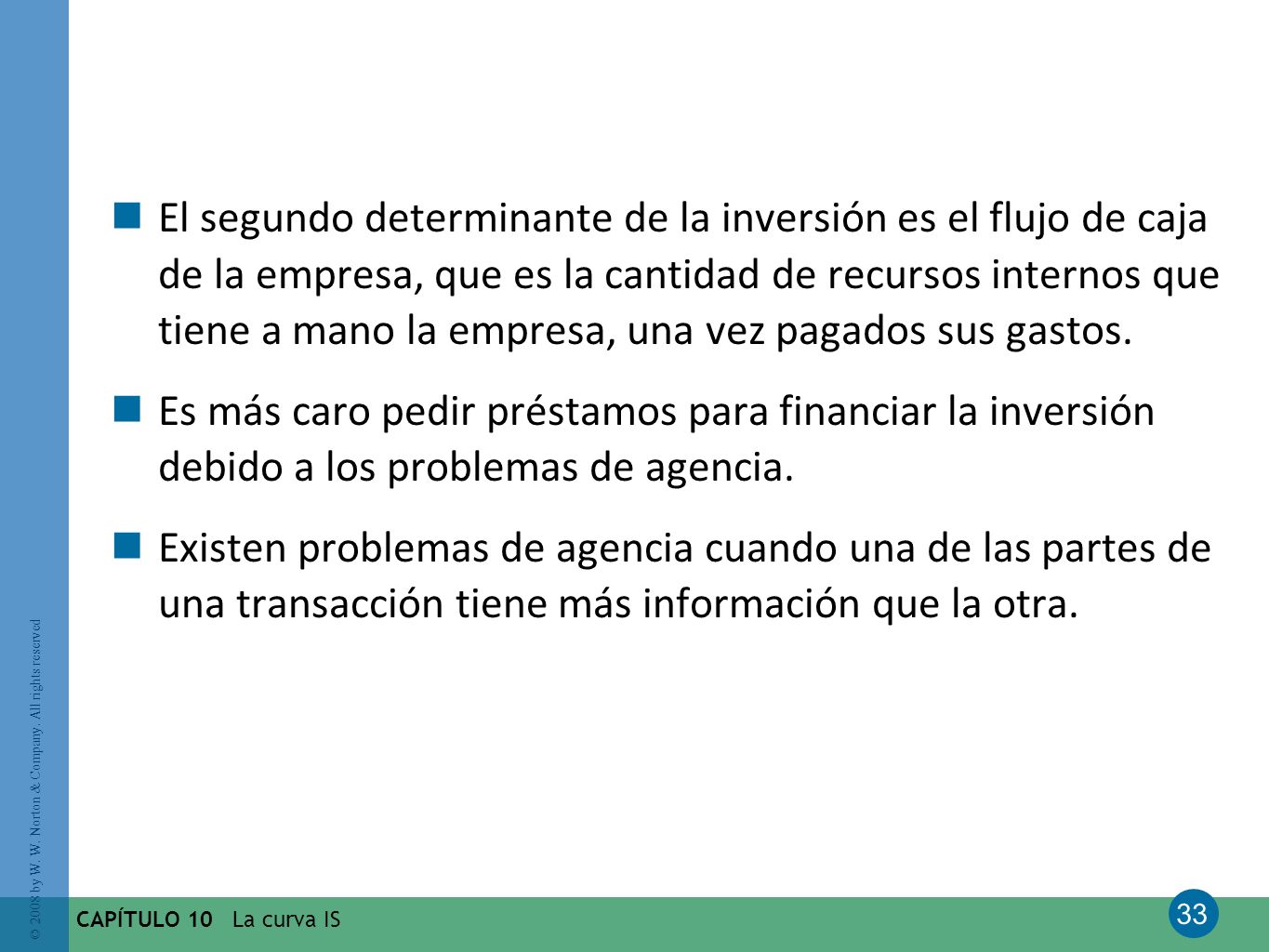 El segundo determinante de la inversión es el flujo de caja de la empresa, que es la cantidad de recursos internos que tiene a mano la empresa, una vez pagados sus gastos.