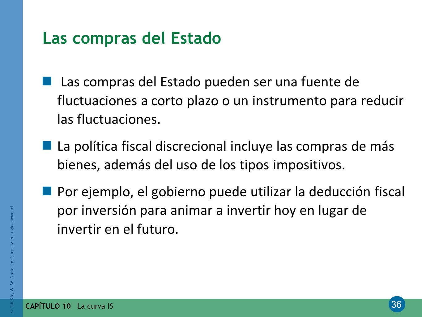 Las compras del Estado Las compras del Estado pueden ser una fuente de fluctuaciones a corto plazo o un instrumento para reducir las fluctuaciones.