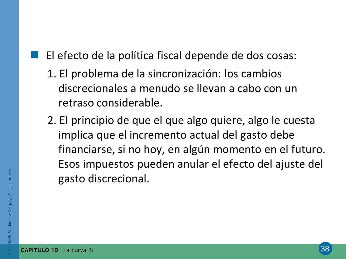 El efecto de la política fiscal depende de dos cosas:
