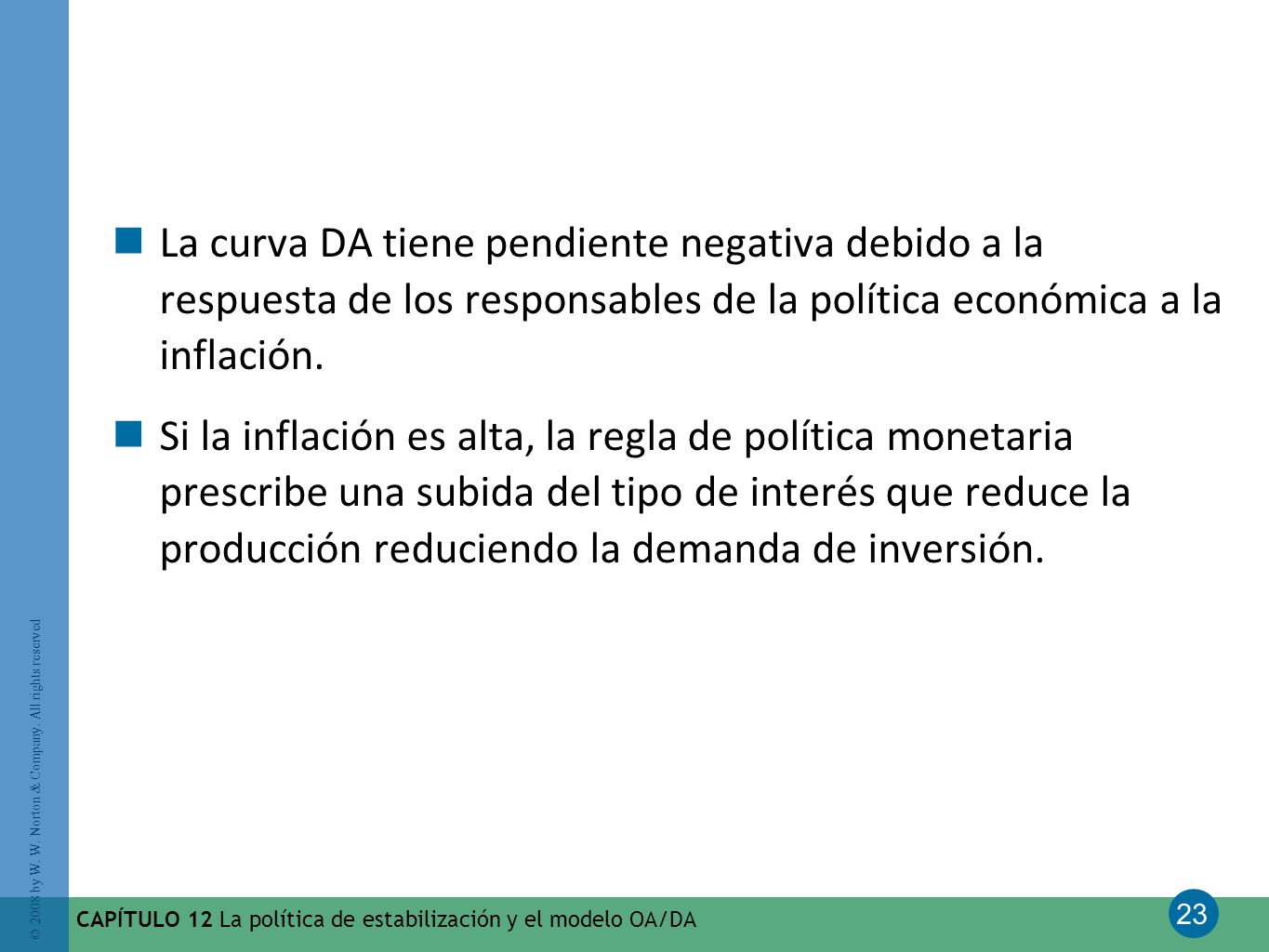 La curva DA tiene pendiente negativa debido a la respuesta de los responsables de la política económica a la inflación.