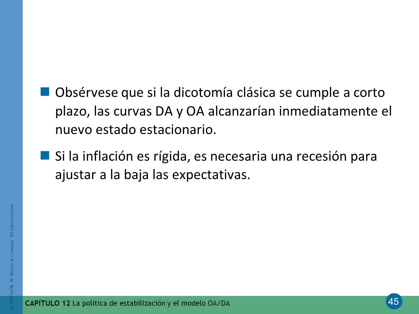 Obsérvese que si la dicotomía clásica se cumple a corto plazo, las curvas DA y OA alcanzarían inmediatamente el nuevo estado estacionario.