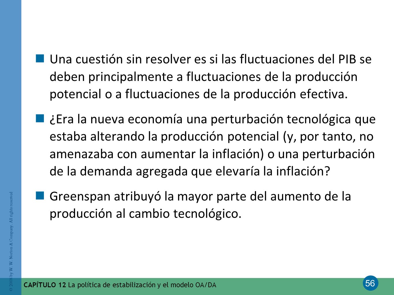 Una cuestión sin resolver es si las fluctuaciones del PIB se deben principalmente a fluctuaciones de la producción potencial o a fluctuaciones de la producción efectiva.