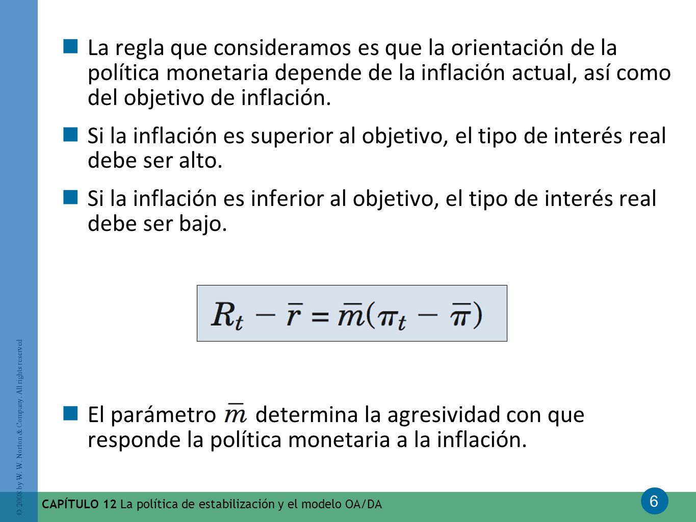 La regla que consideramos es que la orientación de la política monetaria depende de la inflación actual, así como del objetivo de inflación.