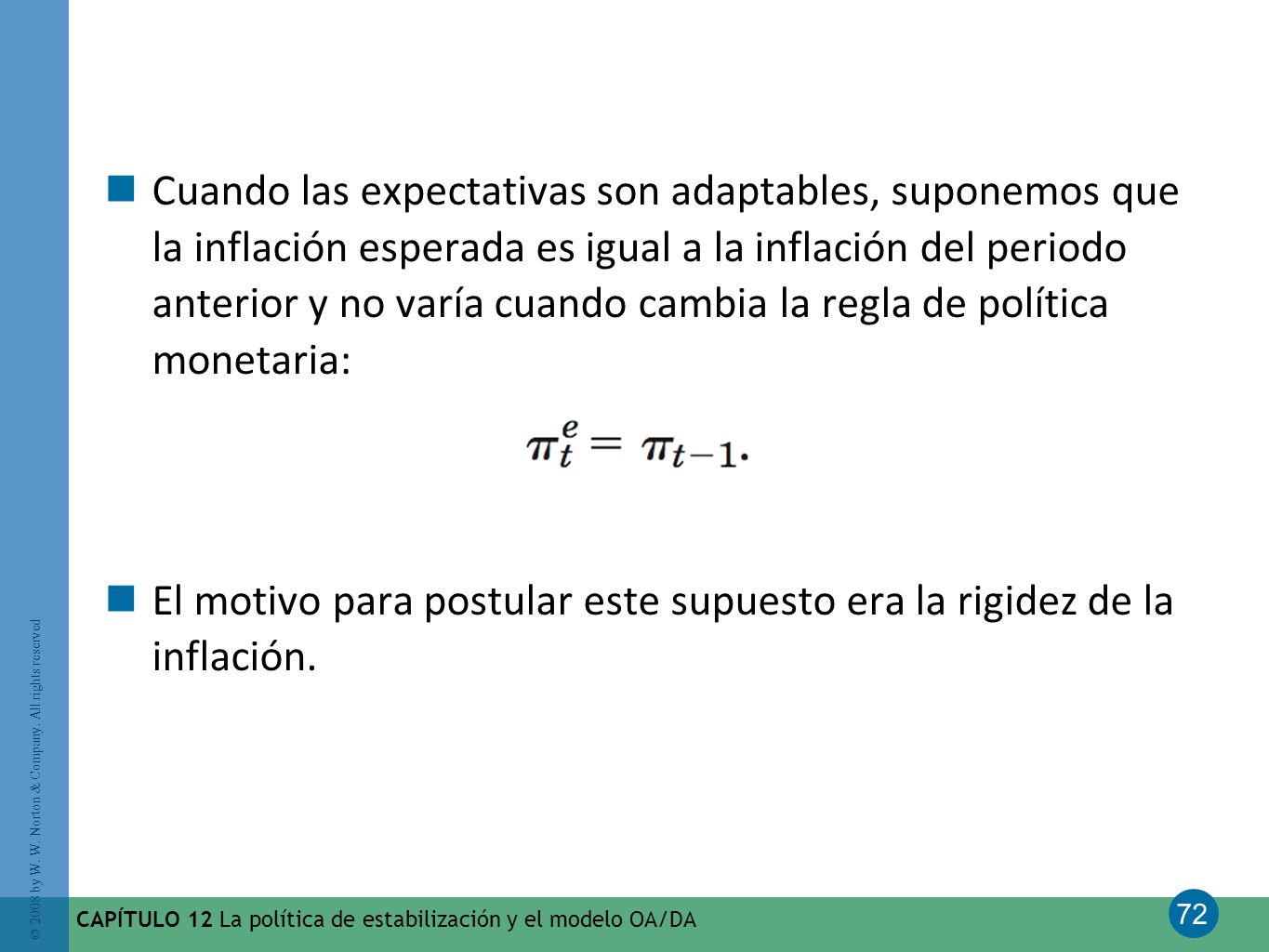 El motivo para postular este supuesto era la rigidez de la inflación.
