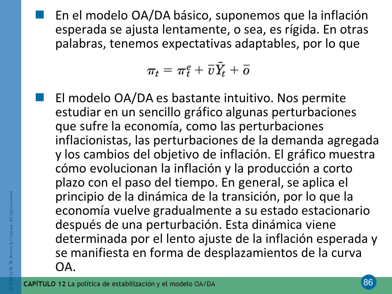 En el modelo OA/DA básico, suponemos que la inflación esperada se ajusta lentamente, o sea, es rígida. En otras palabras, tenemos expectativas adaptables, por lo que .
