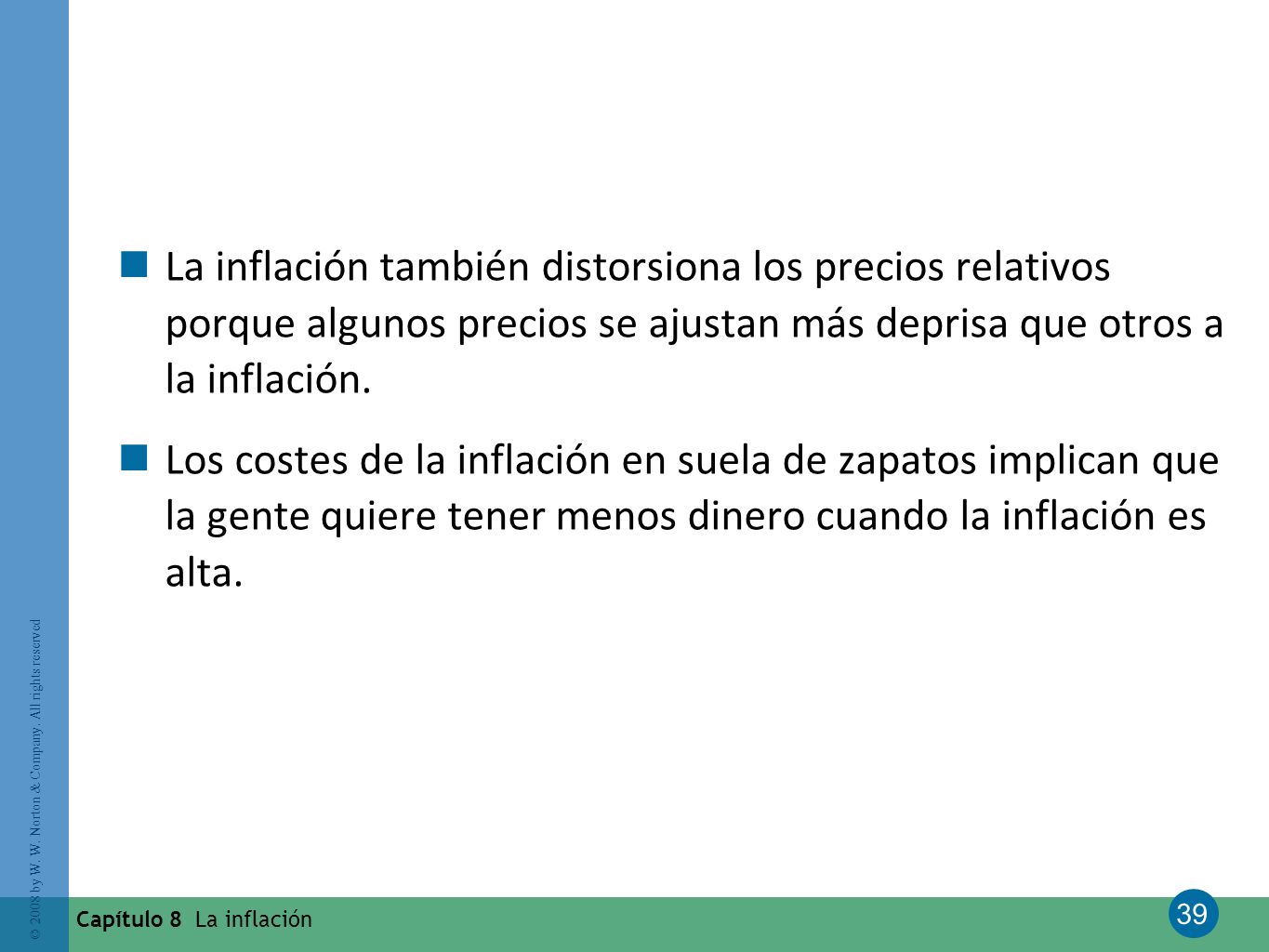 La inflación también distorsiona los precios relativos porque algunos precios se ajustan más deprisa que otros a la inflación.