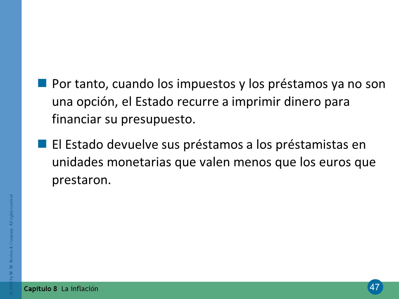 Por tanto, cuando los impuestos y los préstamos ya no son una opción, el Estado recurre a imprimir dinero para financiar su presupuesto.