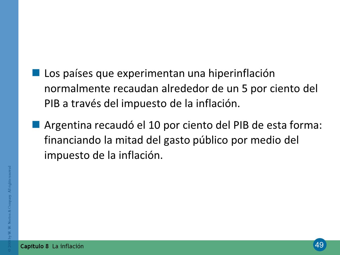 Los países que experimentan una hiperinflación normalmente recaudan alrededor de un 5 por ciento del PIB a través del impuesto de la inflación.