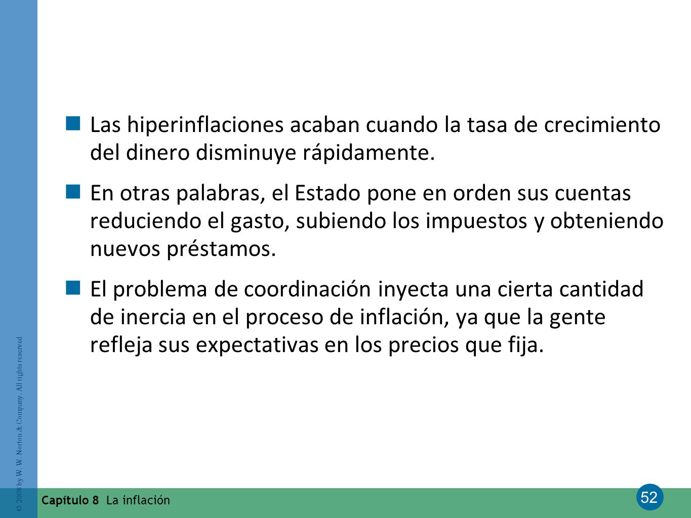 Las hiperinflaciones acaban cuando la tasa de crecimiento del dinero disminuye rápidamente.