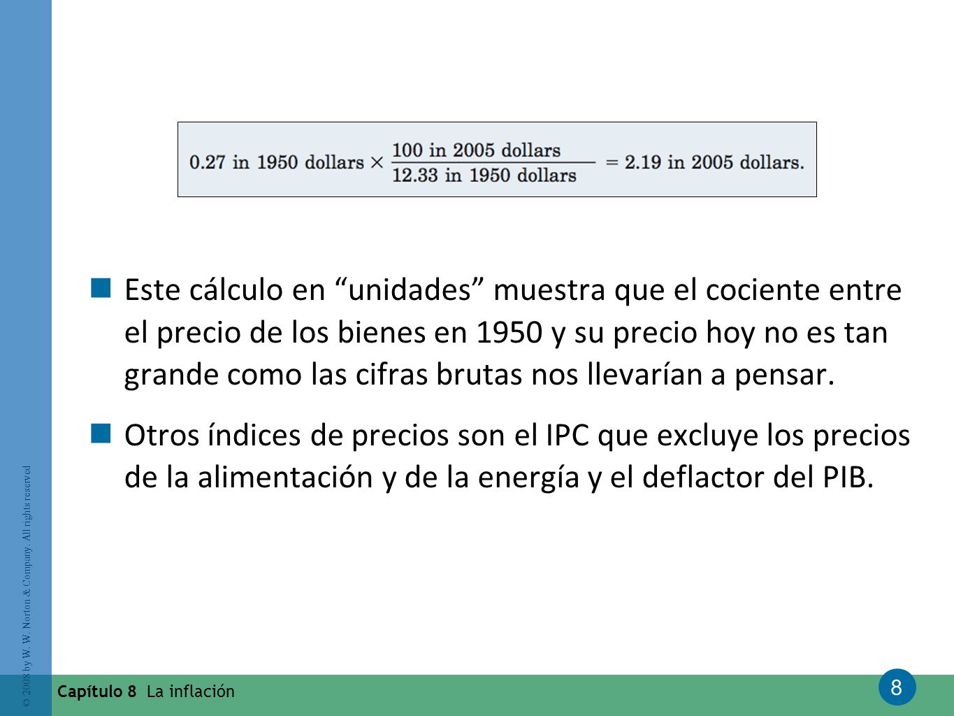 Este cálculo en unidades muestra que el cociente entre el precio de los bienes en 1950 y su precio hoy no es tan grande como las cifras brutas nos llevarían a pensar.