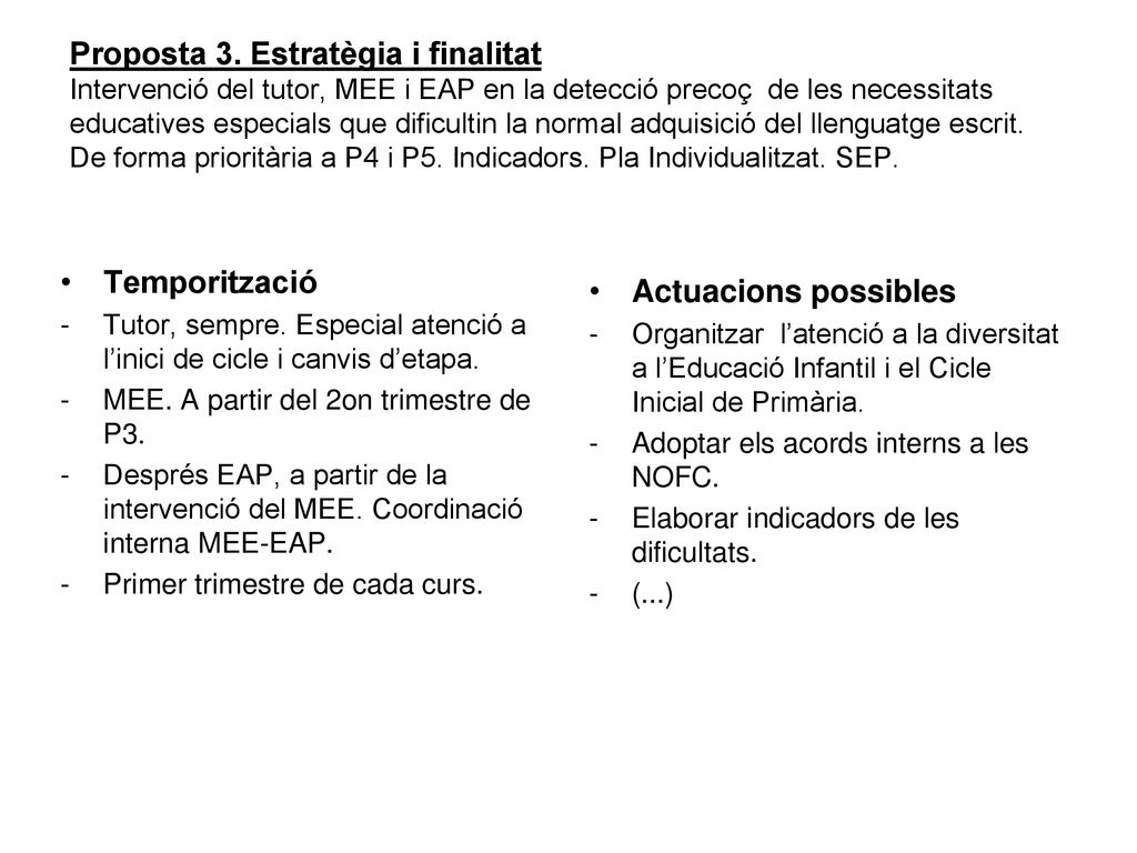 Proposta 3. Estratègia i finalitat Intervenció del tutor, MEE i EAP en la detecció precoç de les necessitats educatives especials que dificultin la normal adquisició del llenguatge escrit. De forma prioritària a P4 i P5. Indicadors. Pla Individualitzat. SEP.