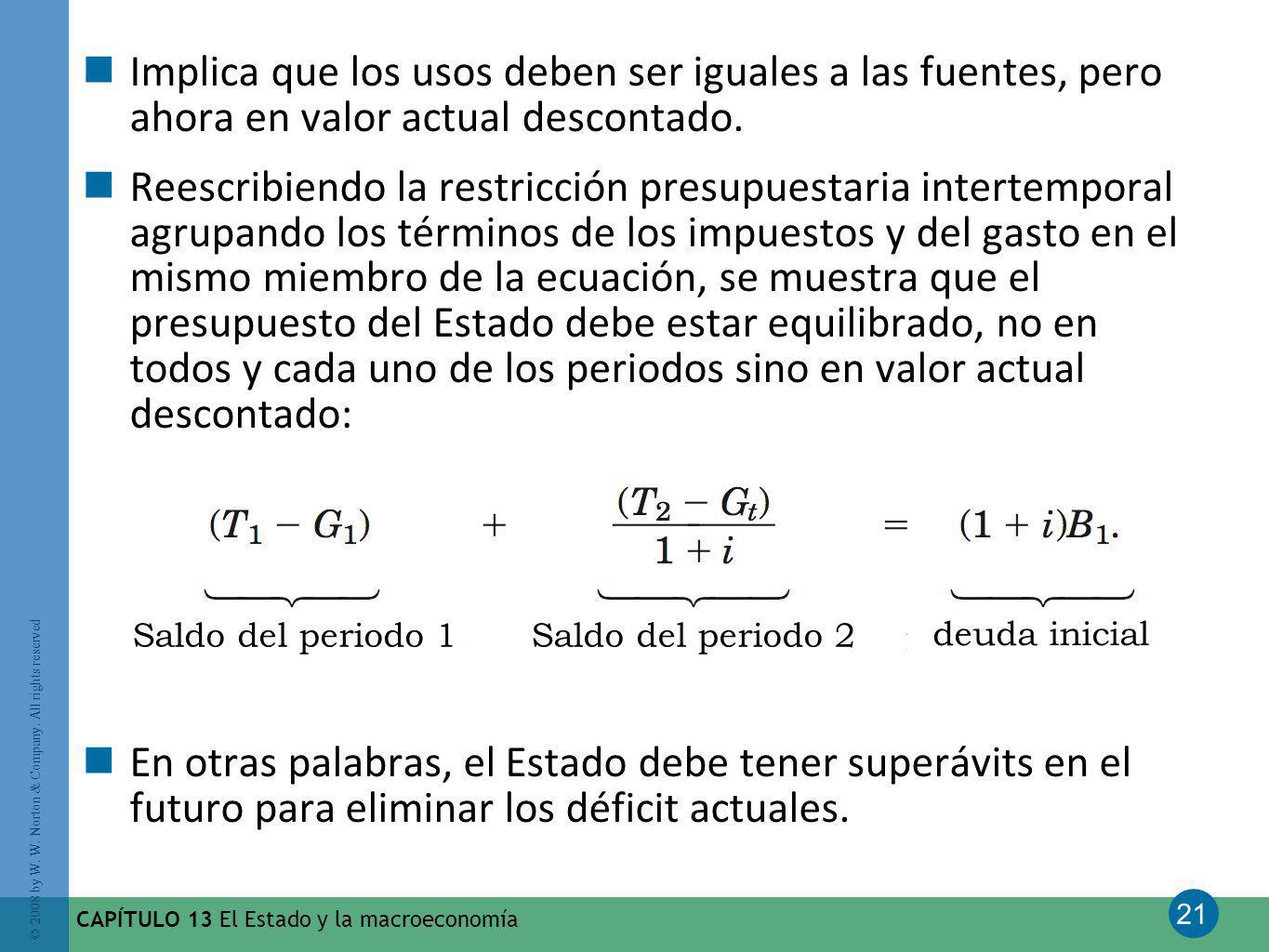Implica que los usos deben ser iguales a las fuentes, pero ahora en valor actual descontado.