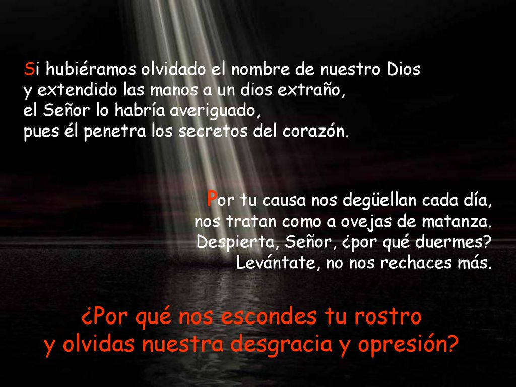 Si hubiéramos olvidado el nombre de nuestro Dios y extendido las manos a un dios extraño, el Señor lo habría averiguado, pues él penetra los secretos del corazón.