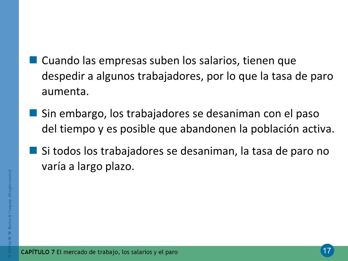 Cuando las empresas suben los salarios, tienen que despedir a algunos trabajadores, por lo que la tasa de paro aumenta.