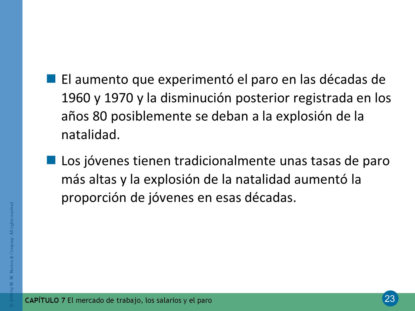 El aumento que experimentó el paro en las décadas de 1960 y 1970 y la disminución posterior registrada en los años 80 posiblemente se deban a la explosión de la natalidad.