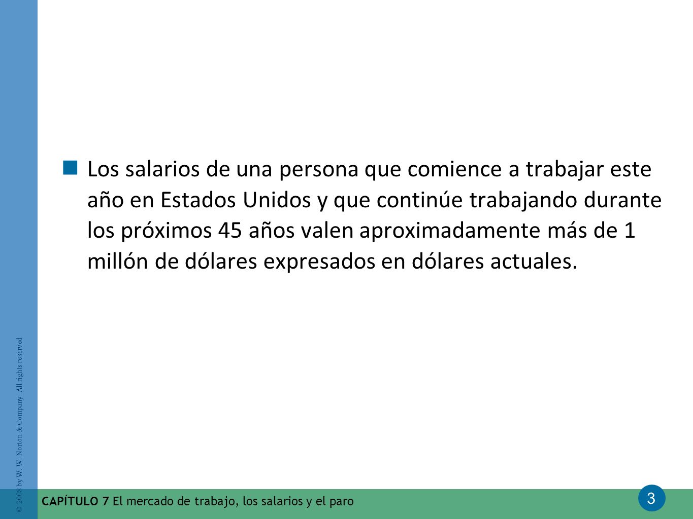 Los salarios de una persona que comience a trabajar este año en Estados Unidos y que continúe trabajando durante los próximos 45 años valen aproximadamente más de 1 millón de dólares expresados en dólares actuales.