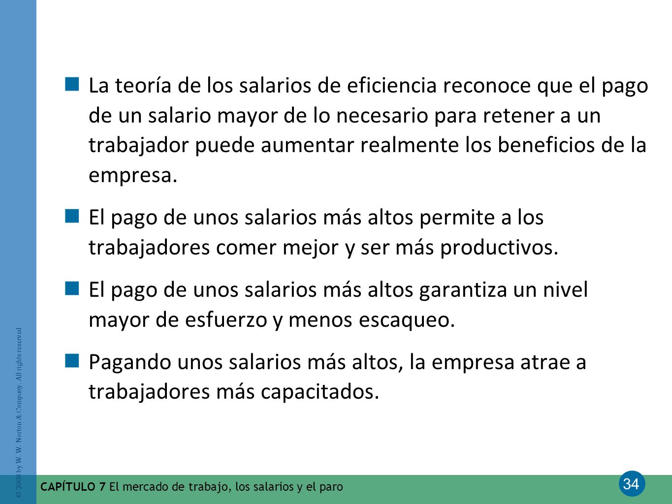 La teoría de los salarios de eficiencia reconoce que el pago de un salario mayor de lo necesario para retener a un trabajador puede aumentar realmente los beneficios de la empresa.