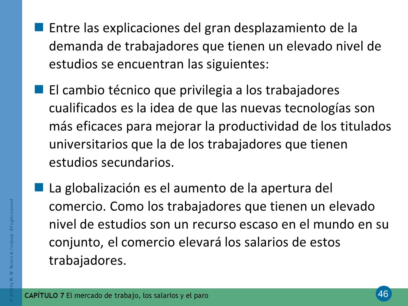 Entre las explicaciones del gran desplazamiento de la demanda de trabajadores que tienen un elevado nivel de estudios se encuentran las siguientes: