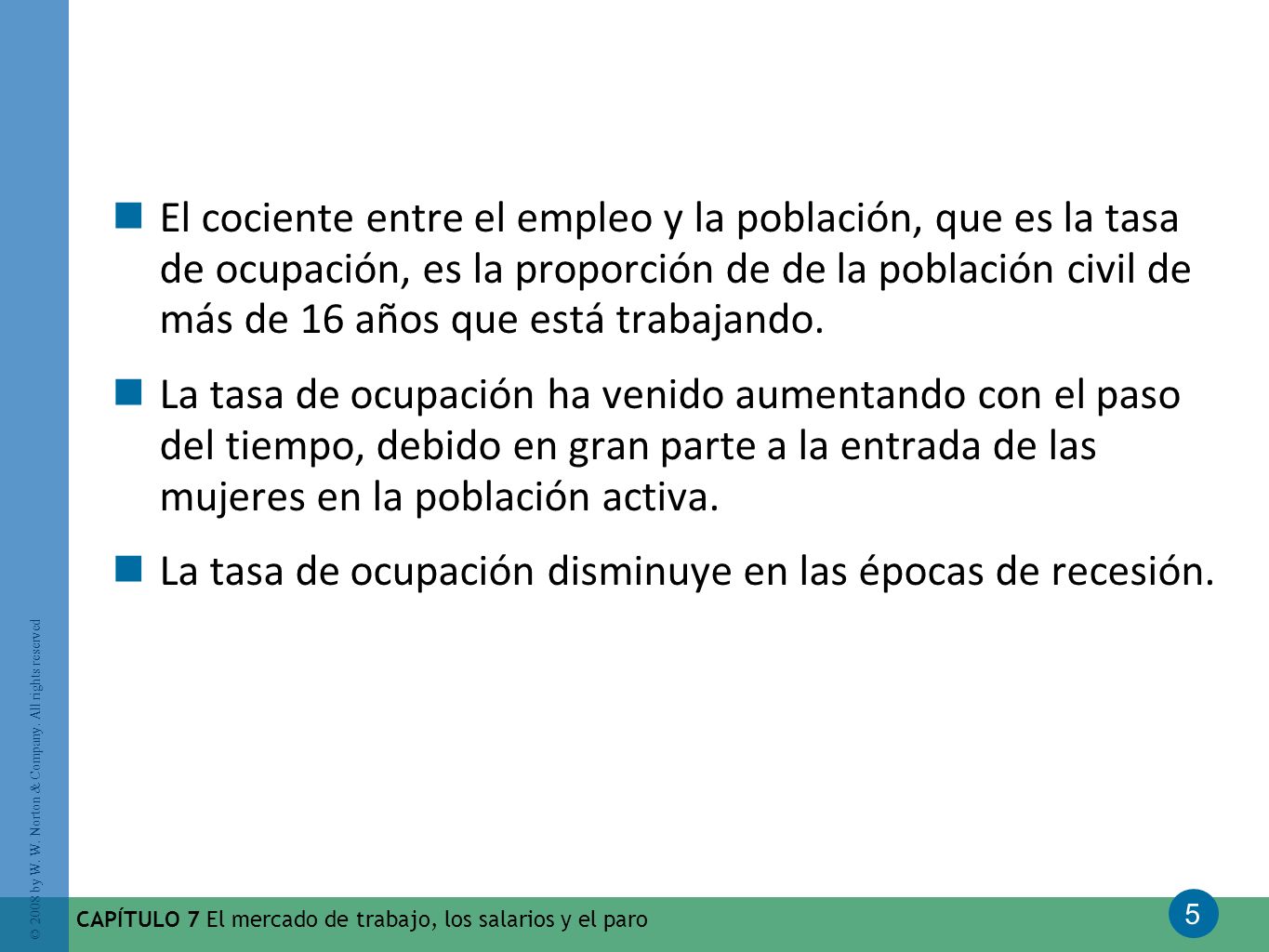 La tasa de ocupación disminuye en las épocas de recesión.