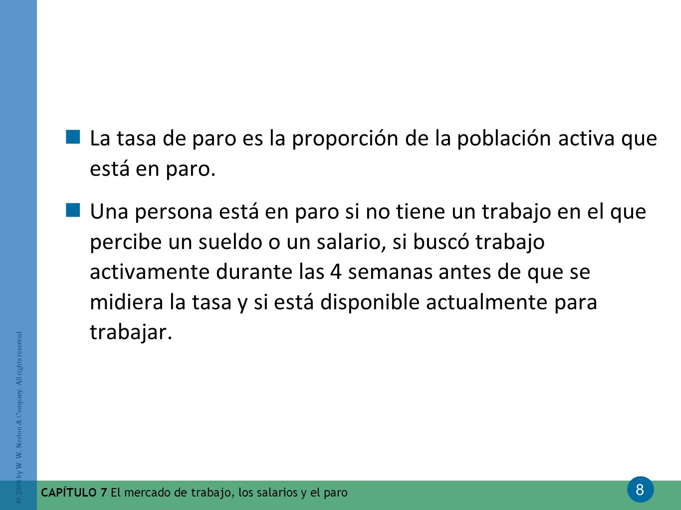 La tasa de paro es la proporción de la población activa que está en paro.
