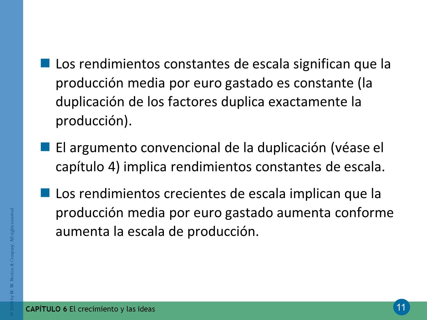Los rendimientos constantes de escala significan que la producción media por euro gastado es constante (la duplicación de los factores duplica exactamente la producción).