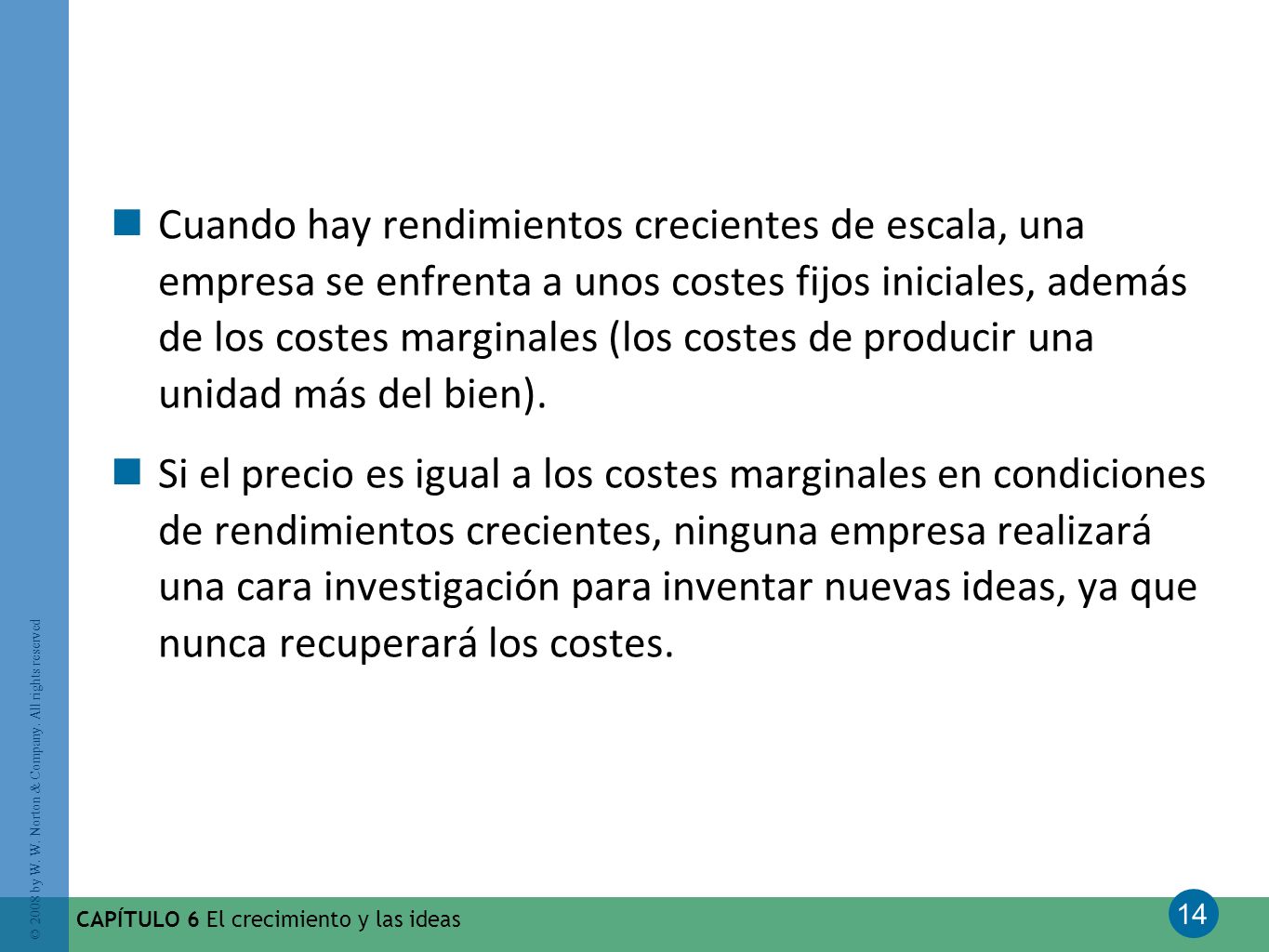 Cuando hay rendimientos crecientes de escala, una empresa se enfrenta a unos costes fijos iniciales, además de los costes marginales (los costes de producir una unidad más del bien).