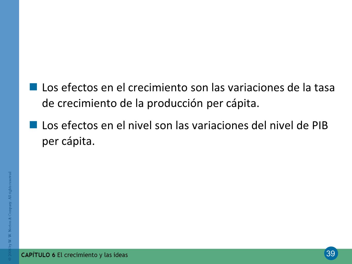 Los efectos en el crecimiento son las variaciones de la tasa de crecimiento de la producción per cápita.
