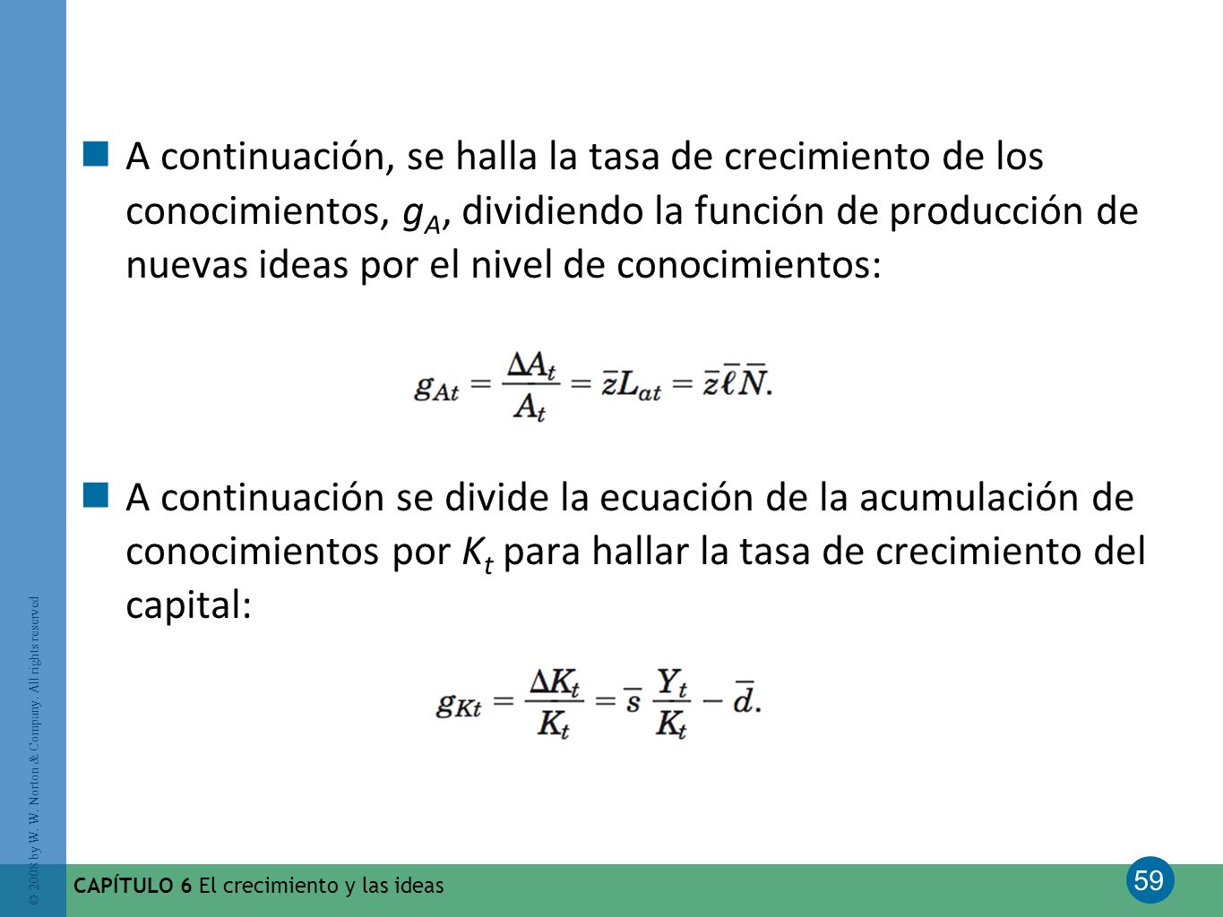 A continuación, se halla la tasa de crecimiento de los conocimientos, gA, dividiendo la función de producción de nuevas ideas por el nivel de conocimientos: