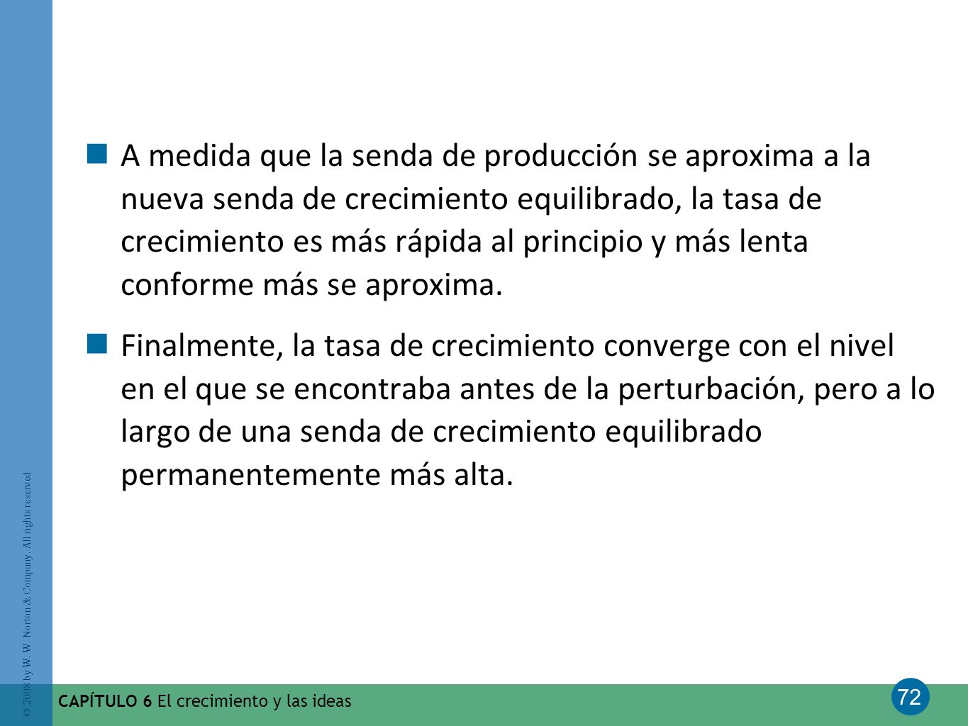 A medida que la senda de producción se aproxima a la nueva senda de crecimiento equilibrado, la tasa de crecimiento es más rápida al principio y más lenta conforme más se aproxima.