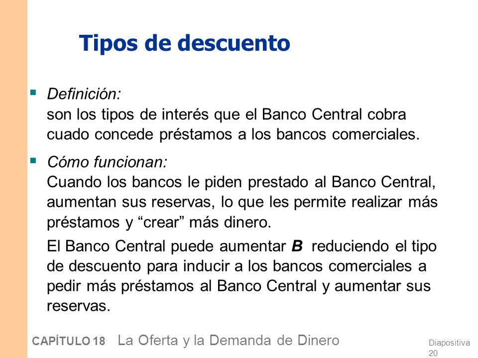 Tipos de descuento Definición: son los tipos de interés que el Banco Central cobra cuado concede préstamos a los bancos comerciales.