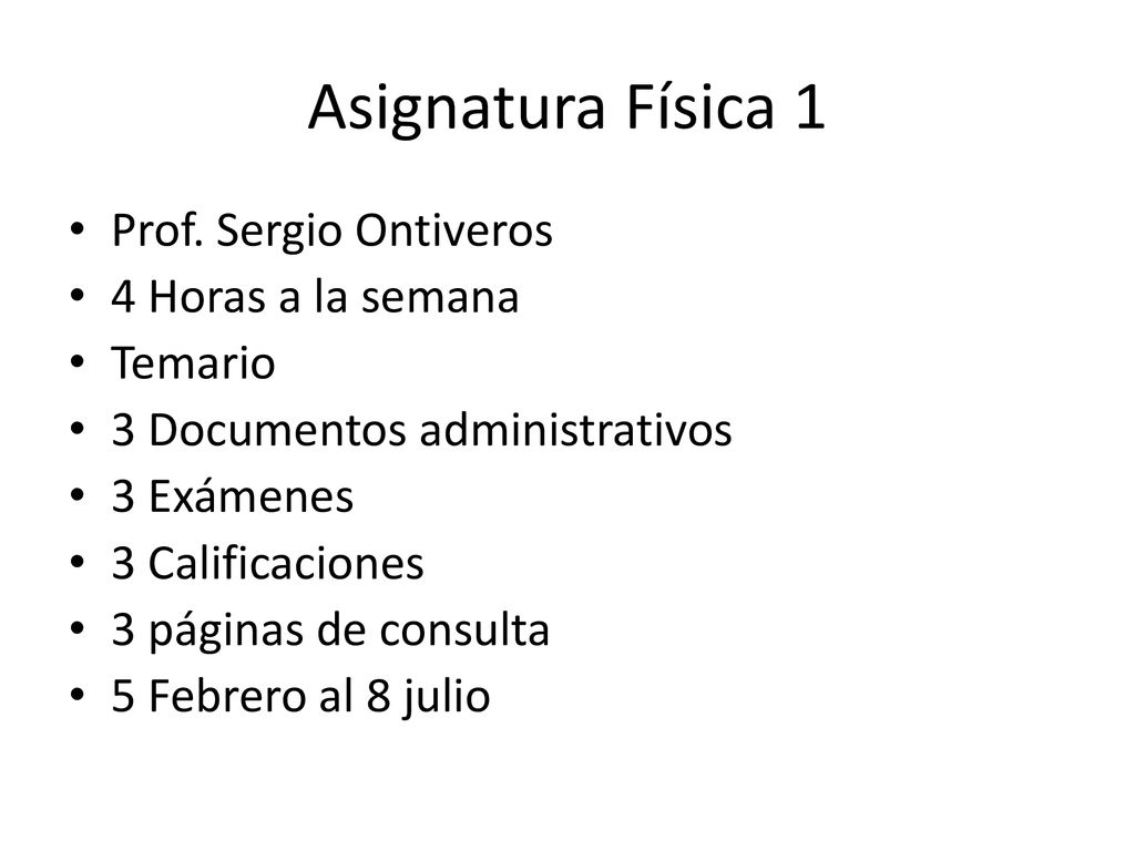 Asignatura Física 1 Prof. Sergio Ontiveros 4 Horas a la semana Temario