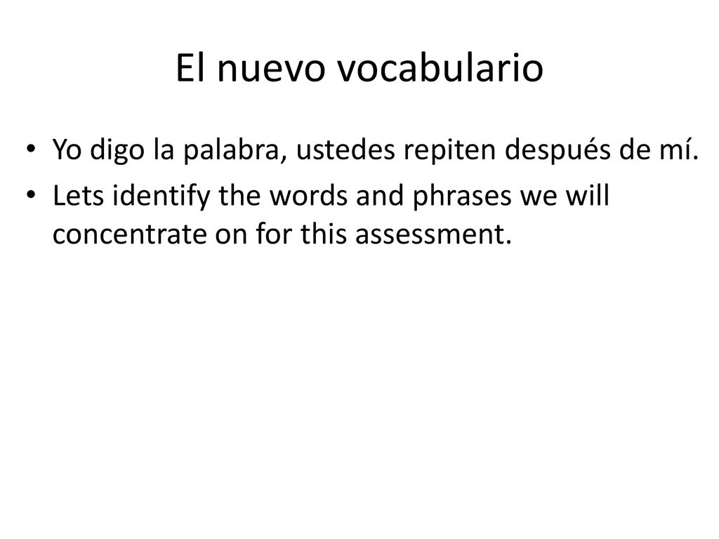 El nuevo vocabulario Yo digo la palabra, ustedes repiten después de mí.