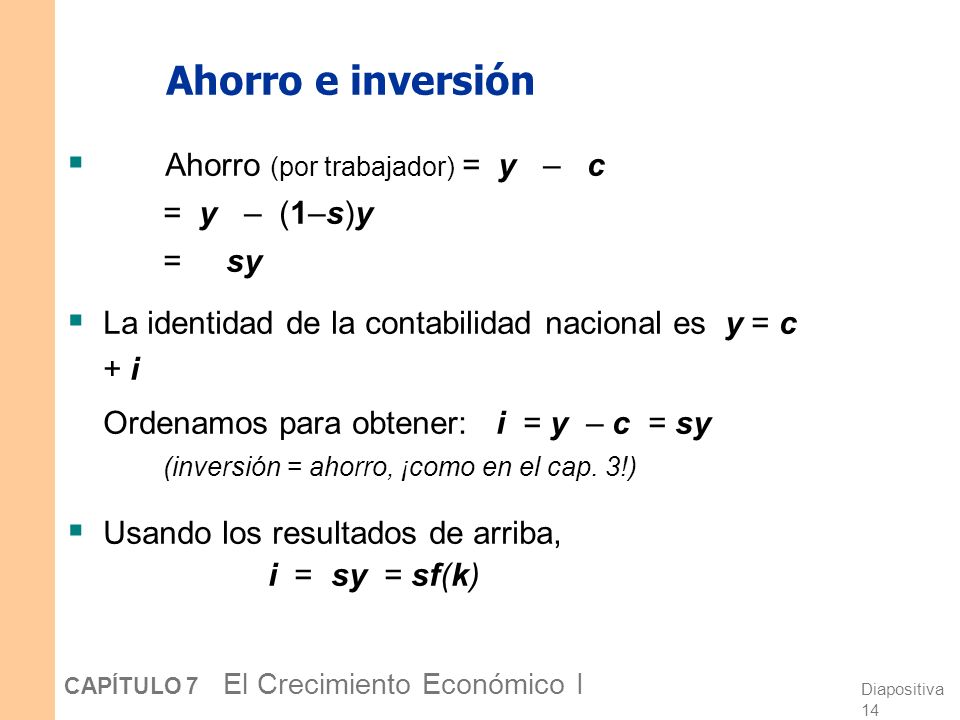 Ahorro e inversión Ahorro (por trabajador) = y – c = y – (1–s)y = sy