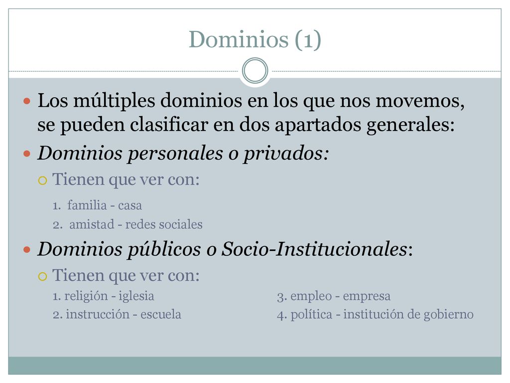 Dominios (1) Los múltiples dominios en los que nos movemos, se pueden clasificar en dos apartados generales: