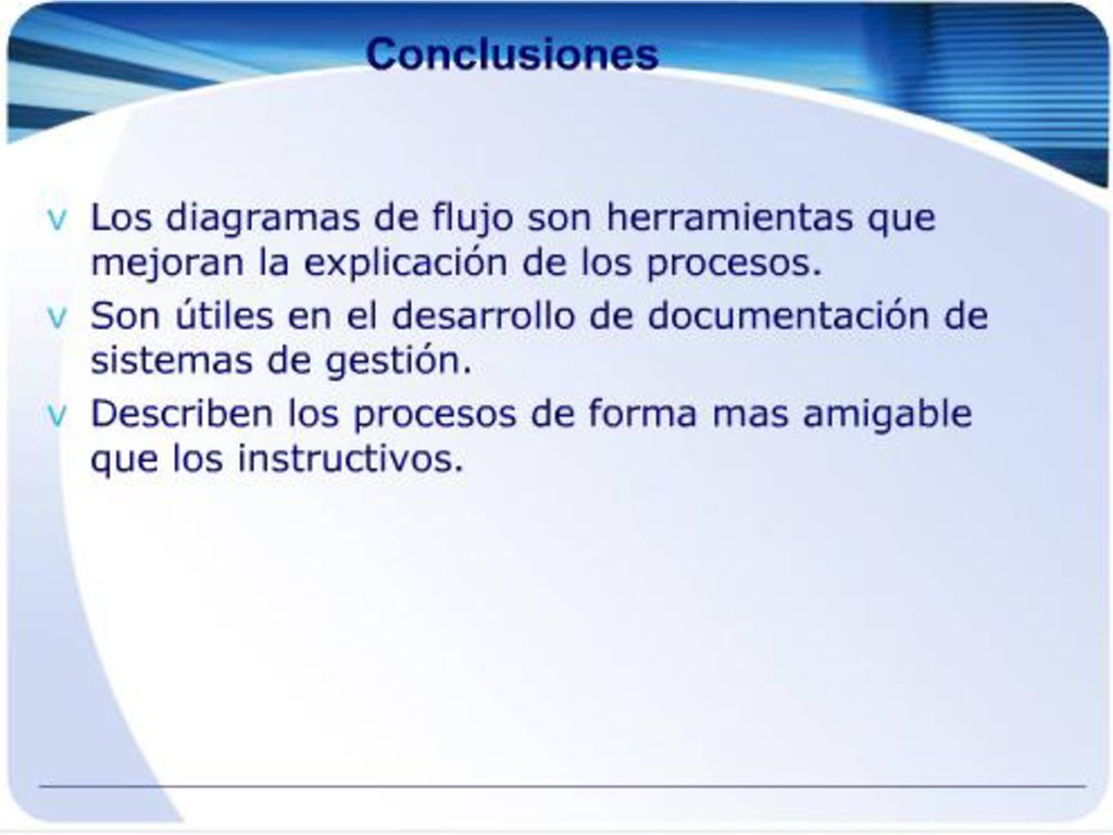 Conclusiones. Los diagramas de flujo son herramientas que mejoran la explicación de los procesos.
