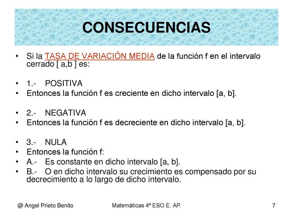 CONSECUENCIAS Si la TASA DE VARIACIÓN MEDIA de la función f en el intervalo cerrado [ a,b ] es: 1.- POSITIVA.