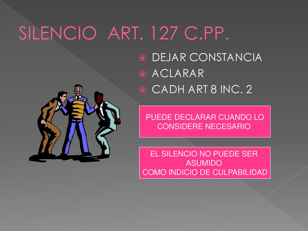 SILENCIO ART. 127 C.PP. DEJAR CONSTANCIA ACLARAR CADH ART 8 INC. 2