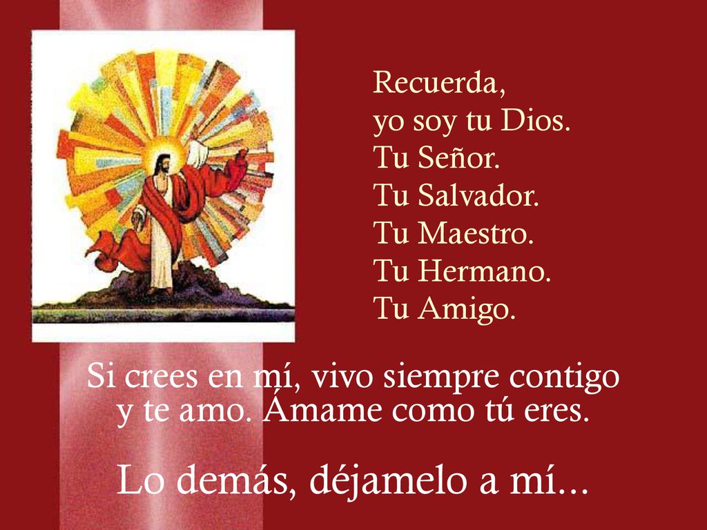 Lo demás, déjamelo a mí... Si crees en mí, vivo siempre contigo