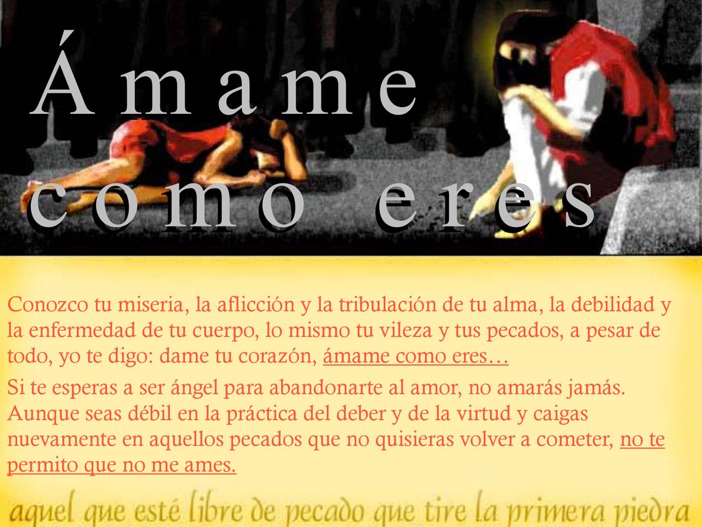 Á m a m e c o m o e r e s.