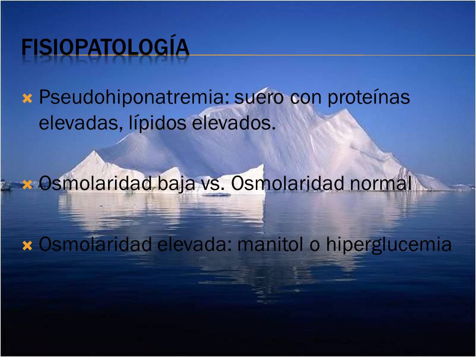 fisiopatología Pseudohiponatremia: suero con proteínas elevadas, lípidos elevados. Osmolaridad baja vs. Osmolaridad normal.