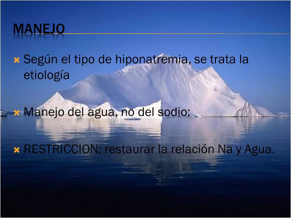 manejo Según el tipo de hiponatremia, se trata la etiología
