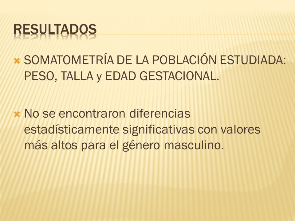 Resultados SOMATOMETRÍA DE LA POBLACIÓN ESTUDIADA: PESO, TALLA y EDAD GESTACIONAL.