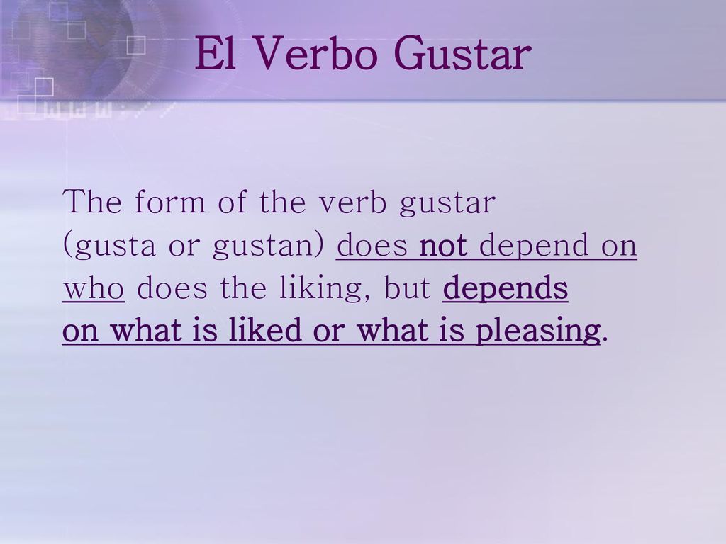 El Verbo Gustar The form of the verb gustar