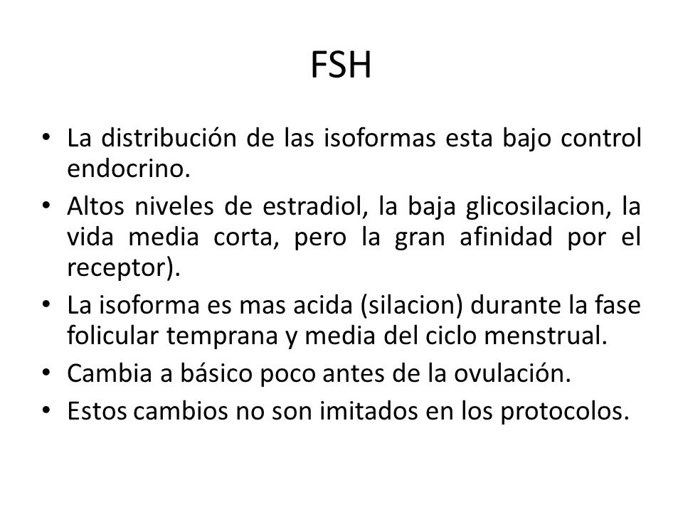 FSH La distribución de las isoformas esta bajo control endocrino.